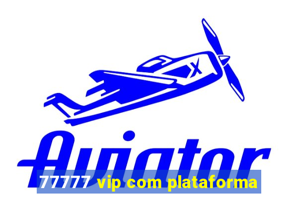 77777 vip com plataforma